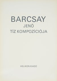 Jenő Barcsay: Barcsay Jenő tíz kompoziciója (Jeno Barcsay’s Ten Compositions)